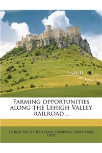 Farming Opportunities Along the Lehigh Valley Railroad ..