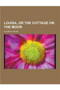 Louisa, or the Cottage on the Moor