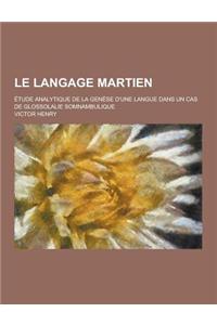 Le Langage Martien; Etude Analytique de La Genese D'Une Langue Dans Un Cas de Glossolalie Somnambulique