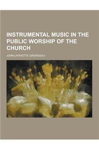 Instrumental Music in the Public Worship of the Church