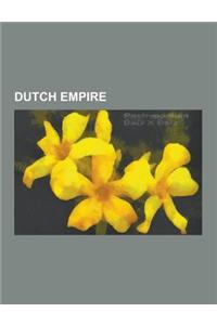 Dutch Empire: Dutch Colonization of the Americas, Dutch East India Company, Dutch West India Company, Evolution of the Dutch Empire,