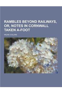 Rambles Beyond Railways, Or, Notes in Cornwall Taken A-Foot