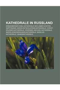 Kathedrale in Russland: Konigsberger Dom, Kathedrale Der Unbefleckten Empfangnis, Maria-Entschlafens-Kathedrale, Christ-Erloser-Kathedrale