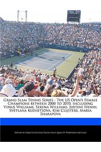Grand Slam Tennis Series - The Us Open's Female Champions Between 2000 to 2010, Including Venus Williams, Serena Williams, Justine Henin, Svetlana Kuznetsova, Kim Clijsters, Maria Sharapova