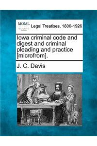 Iowa criminal code and digest and criminal pleading and practice [microfrom].