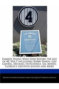 Famous People Who Died Before the Age of 40, Vol.7 Including Bobby Darin, Lou Gehrig, Michael Hutchence, Sal Mineo, Florence Griffith-Joyner and More