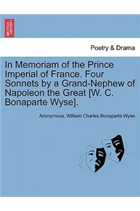 In Memoriam of the Prince Imperial of France. Four Sonnets by a Grand-Nephew of Napoleon the Great [w. C. Bonaparte Wyse].