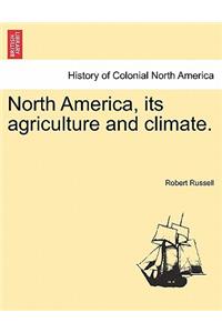 North America, Its Agriculture and Climate.
