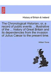 The Chronological Historian; or, a record of public events ... illustrative of the ... history of Great Britain and its dependencies from the invasion of Julius Cæsar to the present time.