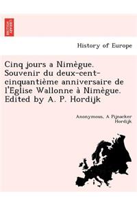 Cinq Jours a Nime Gue. Souvenir Du Deux-Cent-Cinquantie Me Anniversaire de L'e Glise Wallonne a Nime Gue. Edited by A. P. Hordijk