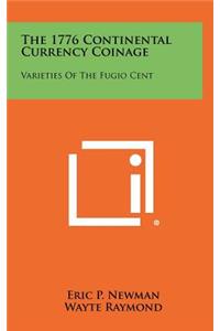 1776 Continental Currency Coinage: Varieties Of The Fugio Cent