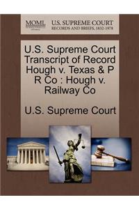 U.S. Supreme Court Transcript of Record Hough V. Texas & P R Co