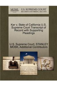 Ker V. State of California U.S. Supreme Court Transcript of Record with Supporting Pleadings