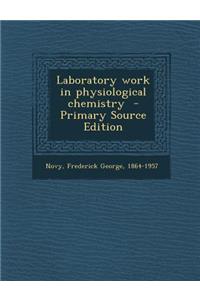 Laboratory Work in Physiological Chemistry