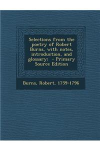 Selections from the Poetry of Robert Burns, with Notes, Introduction, and Glossary;