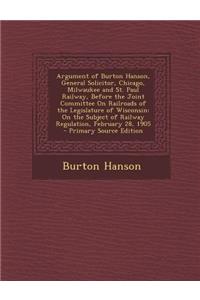 Argument of Burton Hanson, General Solicitor, Chicago, Milwaukee and St. Paul Railway, Before the Joint Committee on Railroads of the Legislature of Wisconsin