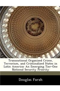 Transnational Organized Crime, Terrorism, and Criminalized States in Latin America