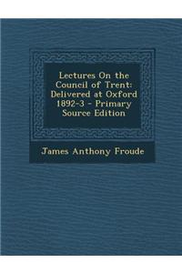 Lectures on the Council of Trent: Delivered at Oxford 1892-3