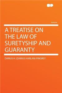 A Treatise on the Law of Suretyship and Guaranty