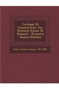 Critique Et Controverse, Ou, Richard Simon Et Bossuet - Primary Source Edition