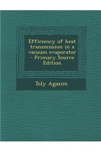 Efficiency of Heat Transmission in a Vacuum Evaporator - Primary Source Edition