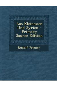 Aus Kleinasien Und Syrien - Primary Source Edition