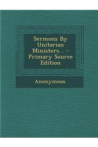 Sermons by Unitarian Ministers...