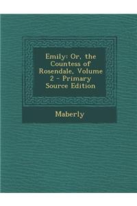 Emily: Or, the Countess of Rosendale, Volume 2 - Primary Source Edition