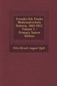 Svenska Och Finska Medicinalverkets Historia, 1663-1812, Volume 1 - Primary Source Edition