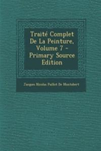 Traite Complet de la Peinture, Volume 7 - Primary Source Edition