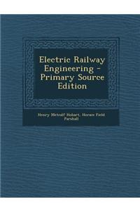 Electric Railway Engineering - Primary Source Edition