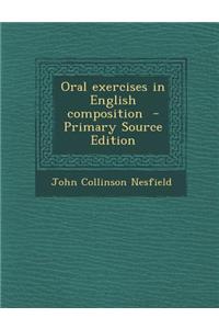 Oral Exercises in English Composition - Primary Source Edition