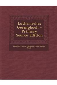 Lutherisches Gesangbuch - Primary Source Edition