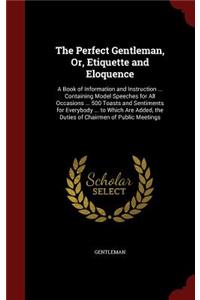 The Perfect Gentleman, Or, Etiquette and Eloquence