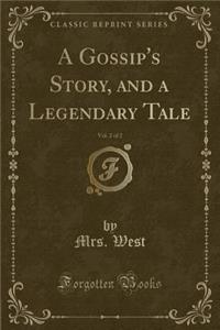 A Gossip's Story, and a Legendary Tale, Vol. 2 of 2 (Classic Reprint)