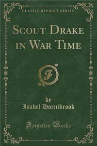 Scout Drake in War Time (Classic Reprint)