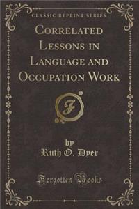 Correlated Lessons in Language and Occupation Work (Classic Reprint)