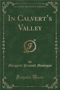 In Calvert's Valley (Classic Reprint)