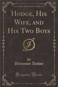 Hodge, His Wife, and His Two Boys (Classic Reprint)