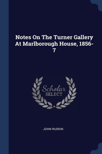 Notes On The Turner Gallery At Marlborough House, 1856-7