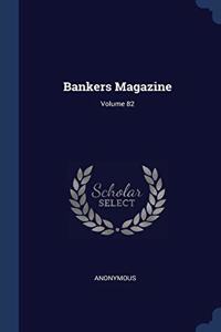 BANKERS MAGAZINE; VOLUME 82