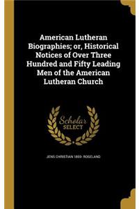 American Lutheran Biographies; or, Historical Notices of Over Three Hundred and Fifty Leading Men of the American Lutheran Church