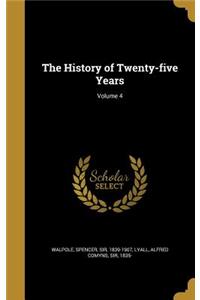 The History of Twenty-five Years; Volume 4