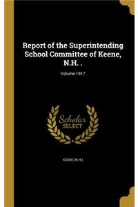 Report of the Superintending School Committee of Keene, N.H. .; Volume 1917