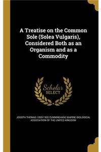 A Treatise on the Common Sole (Solea Vulgaris), Considered Both as an Organism and as a Commodity