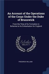 An Account of the Operations of the Corps Under the Duke of Brunswick