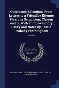 Obermann; Selections From Letters to a Friend by Etienne Pivert de Senancour; Chosen and tr. With an Introductory Essay and Notes by Jessie Peabody Frothingham; Volume 1