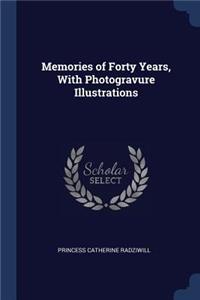 Memories of Forty Years, With Photogravure Illustrations