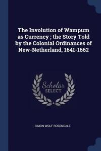 Involution of Wampum as Currency; the Story Told by the Colonial Ordinances of New-Netherland, 1641-1662