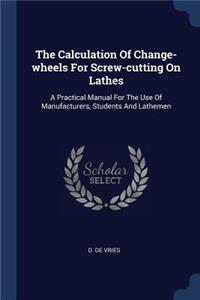 Calculation Of Change-wheels For Screw-cutting On Lathes